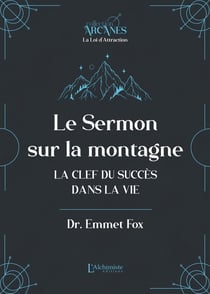 Le sermon sur la montagne - La clef du succès dans la vie (Nouvelle traduction - texte intégral)