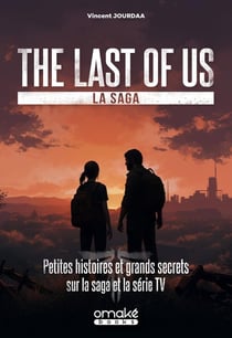The last of us, la saga : petites histoires et grands secrets sur la saga et la série TV