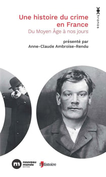 Une histoire du crime en France : Du Moyen Âge à nos jours