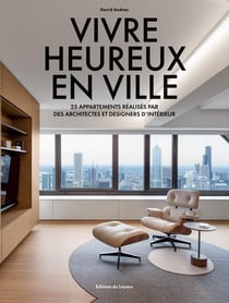 Vivre heureux en ville : 25 appartements réalisés par des architectes et designers d'intérieur