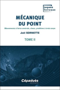 Mécanique du point Tome 2 : mouvements à force centrale, chocs, problème à trois corps