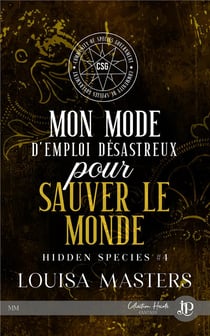 Hidden species Tome 4 : Mon mode d'emploi désastreux pour sauver le monde