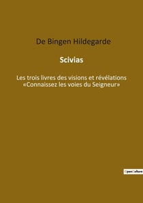 Scivias : les trois livres des visions et révélations "Connaissez les voies du Seigneur