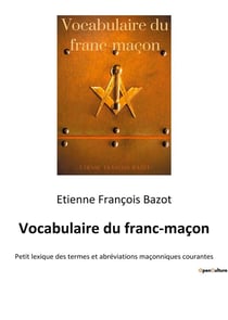 Vocabulaire du franc-macon - petit lexique des termes et abreviations maconniques courantes