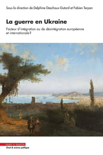 La guerre en Ukraine, facteur d'intégration ou de désintégration européenne et internationale ? Regards croisés pluridisciplinaire