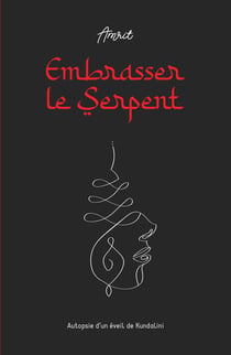Embrasser le Serpent : Autopsie d'un éveil de Kundalini