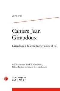 Cahiers Jean Giraudoux n.47 : 2019 - Giraudoux à la scène hier et aujourd'hui