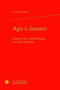 Agir à distance - enquête sur la délocalisation du geste technique