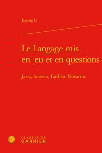 Le langage mis en jeu et en questions : Jarry, Ionesco, Tardieu, Novarina