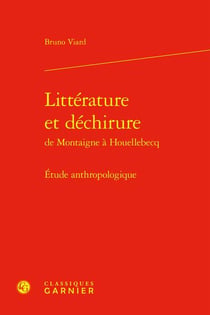 Littérature et déchirure de Montaigne à Houellebecq : Étude anthropologique