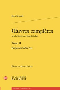 Oeuvres complètes Tome 2 : Elegiarum libri tres