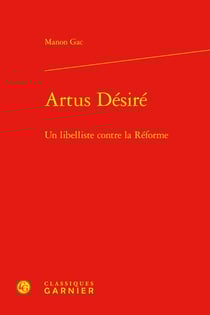 Artus Désiré : Un libelliste contre la Réforme