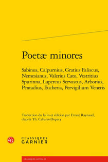 Poetæ minores : Sabinus, Calpurnius, Gratius Faliscus, Nemesianus, Valerius Cato, Vestritius Spurinna, Lupercus Servastus, Arborius, Pentadius, Eucheria, Pervigilium Veneris