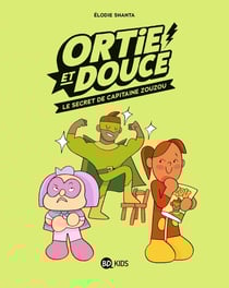 Ortie & Douce Tome 2 : le secret de Capitaine Zouzou