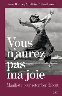 Vous n'aurez pas ma joie : Manifeste pour retomber debout
