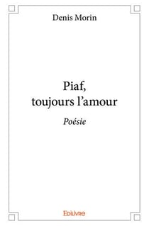 Piaf, toujours l'amour : Poésie