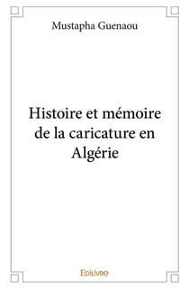Histoire et mémoire de la caricature en Algérie