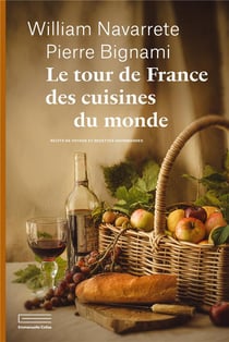 Le tour de France des cuisines du monde : Récits de voyage et recettes gourmandes