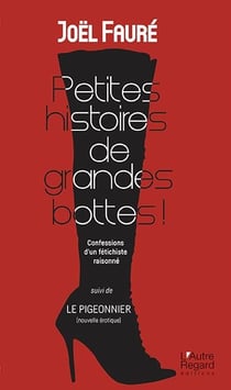 Petites histories de grandes bottes ! confessions d'un fétichiste raisonné - le pigeonnier (nouvelle érotique)