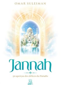 Jannah : 30 aperçus des délices du Paradis