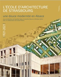 L'école d'architecture deStrasbourg : 1921-2021 : une douce modernité en Alsace
