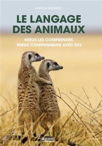 Le langage des animaux - mieux les comprendre, mieux communiquer avec eux