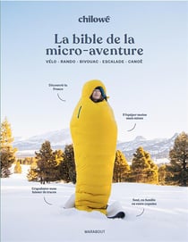 La bible de la micro-aventure : vélo - rando - bivouac - escalade - canoë