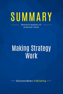 Summary: Making Strategy Work : Review and Analysis of Hrebiniak's Book