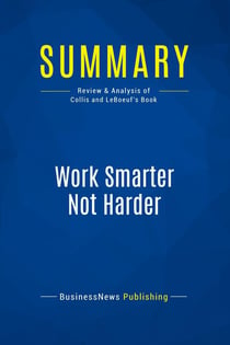 Summary: Work Smarter Not Harder : Review and Analysis of Collis and Leboeuf's Book