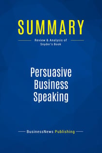 Summary: Persuasive Business Speaking : Review and Analysis of Snyder's Book
