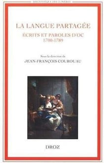 La langue partagee. ecrits et paroles d'oc (1700-1789)