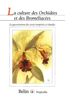 La culture des Orchidées et des Broméliacées : Le gouvernement des serres tempérées et chaudes