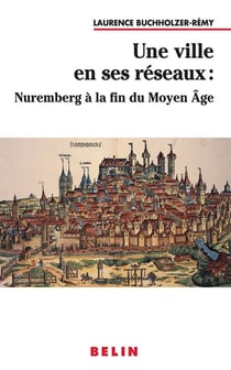 Une ville en ses reseaux : nuremberg a la fin du moyen age