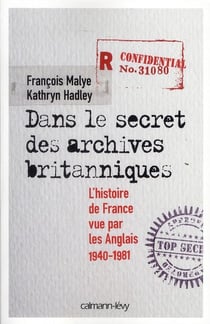 Dans le secret des archives britanniques - l'histoire de France vue par les Anglais, 1940-1981