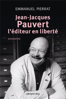 Jean-jacques pauvert - l'éditeur en liberté