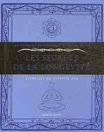 Les secrets de la longévité - exercices du guerrier zen