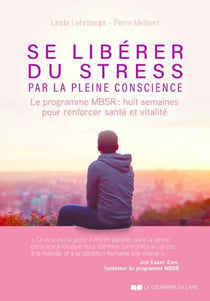 Se libérer du stress par la pleine conscience : le programme MBSR,, 8 semaines pour renforcer santé