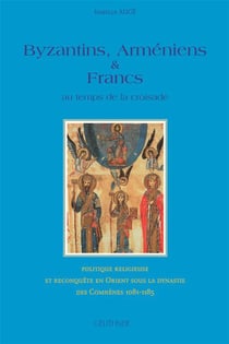 Byzantins, arméniens et francs au temps de la croisade