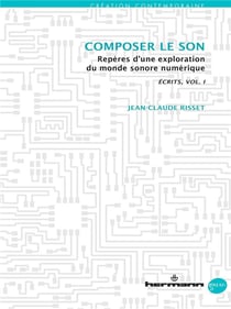 Composer le son, repères d'une exploration du monde sonore numérique - écrits Tome 1