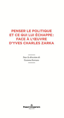 Penser le politique et ce qui lui échappe : face à l'oeuvre d'Yves Charles Zarka