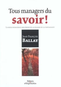 Tous managers du savoir ! - la seule ressource qui prend de la valeur en la partageant