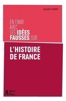 En finir avec les idées fausses sur l'histoire de France