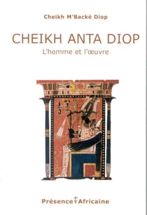 Cheikh anta diop, l'homme et l'oeuvre