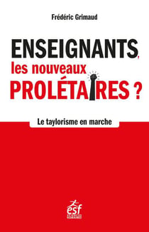 Enseignants, les nouveaux prolétaires : Le taylorisme à l'école