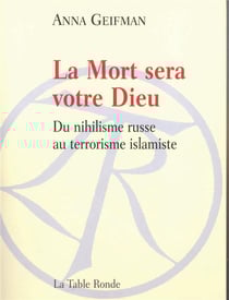 La mort sera leur dieu - du nihilisme russe au terrorisme islamiste