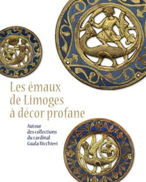 Les émaux de Limoges à décor profane - autour des collections du cardinal Guala Bicchieri