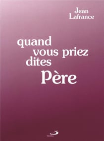 Quand vous priez dites père