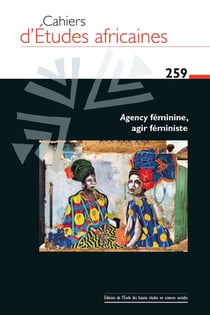 Cahiers d'études africaines n.259 : Agency féminine, agir féministe