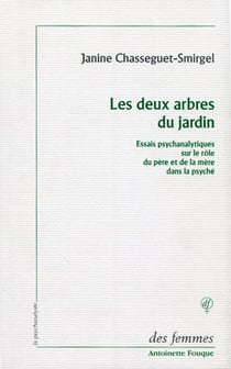 Les deux arbres du jardin : Essais psychanalytiques sur le rôle du père et de la mère dans la psyché