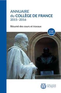 Annuaire du Collège de France, 116e année, 2015-2016 : Résumé des cours et travaux